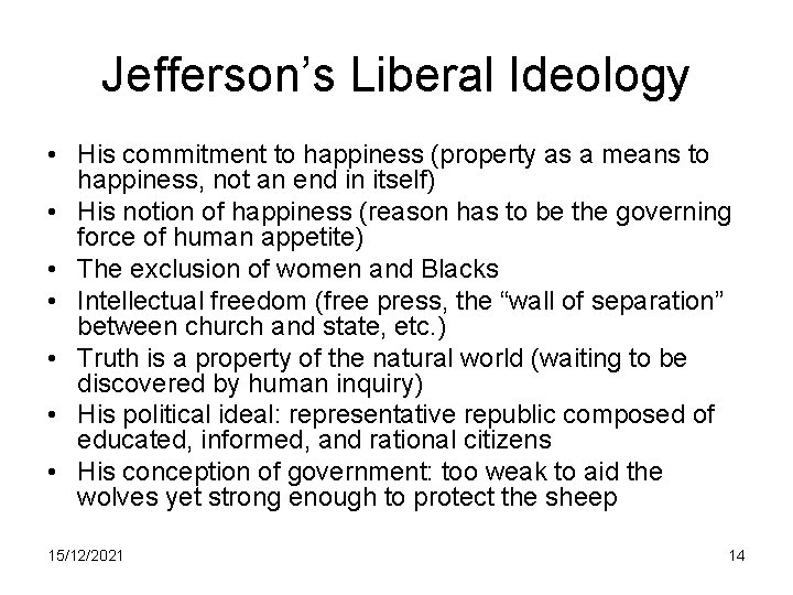 Jefferson’s Liberal Ideology • His commitment to happiness (property as a means to happiness,
