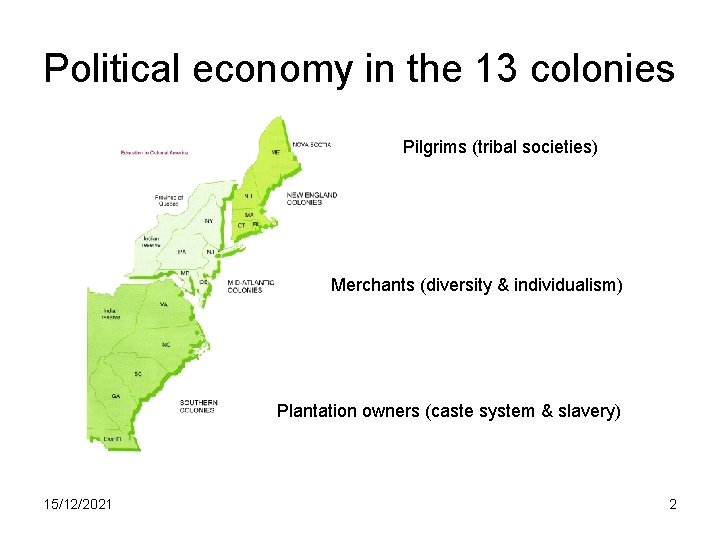 Political economy in the 13 colonies Pilgrims (tribal societies) Merchants (diversity & individualism) Plantation