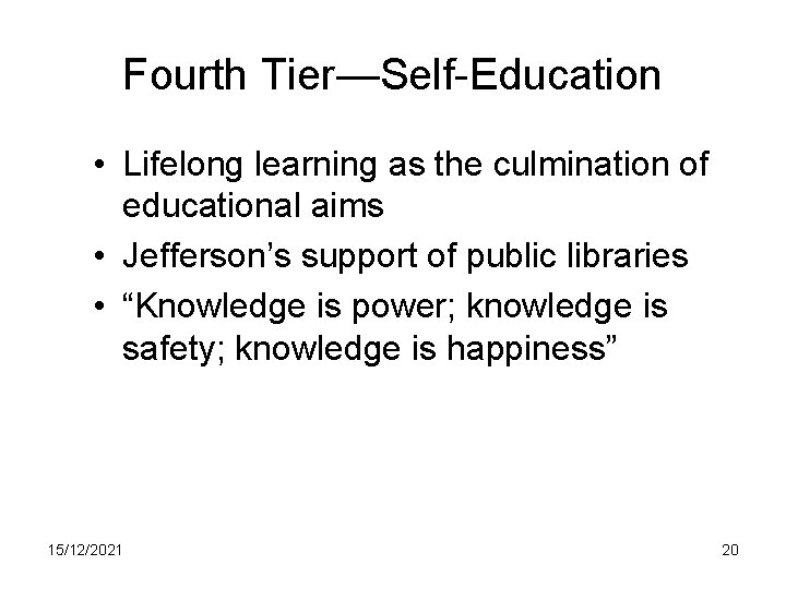 Fourth Tier—Self-Education • Lifelong learning as the culmination of educational aims • Jefferson’s support