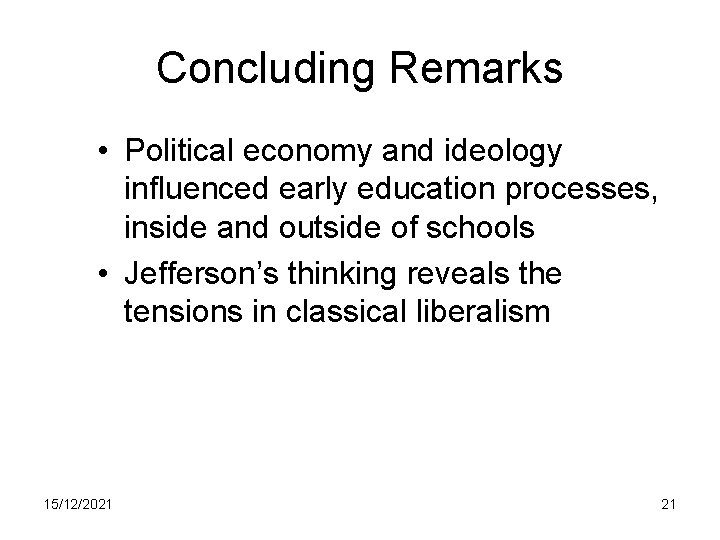 Concluding Remarks • Political economy and ideology influenced early education processes, inside and outside