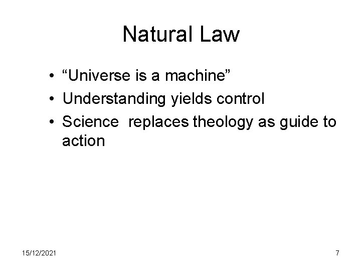 Natural Law • “Universe is a machine” • Understanding yields control • Science replaces