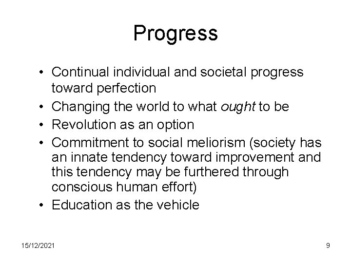 Progress • Continual individual and societal progress toward perfection • Changing the world to