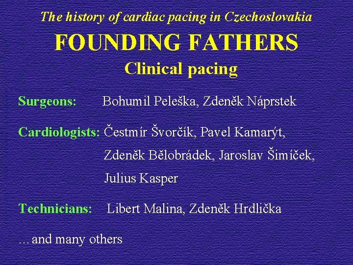 The history of cardiac pacing in Czechoslovakia FOUNDING FATHERS Clinical pacing Surgeons: Bohumil Peleška,