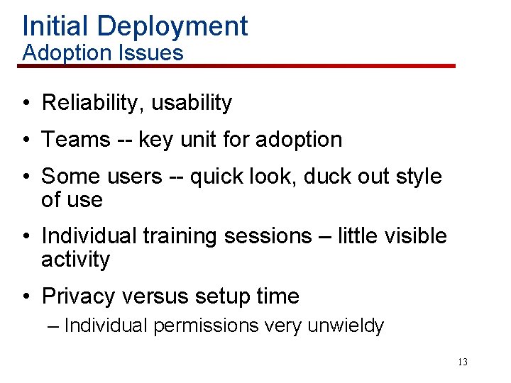 Initial Deployment Adoption Issues • Reliability, usability • Teams -- key unit for adoption