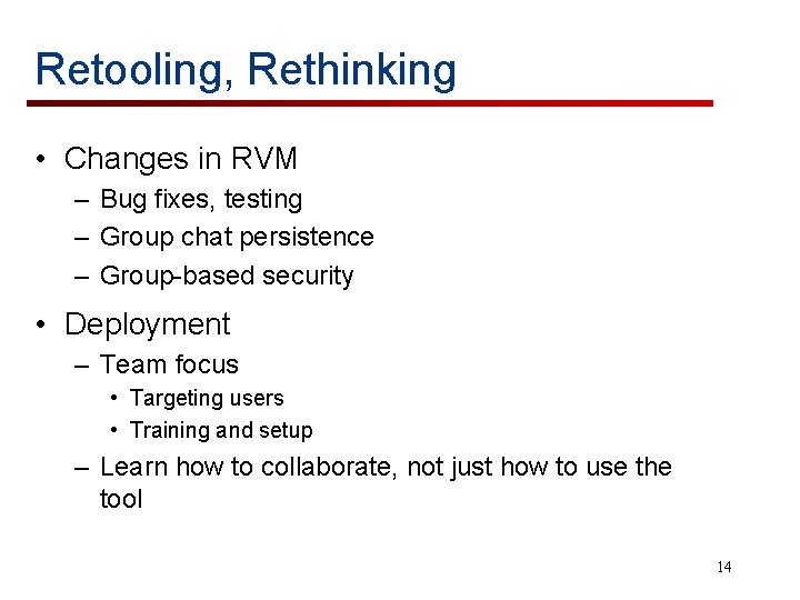 Retooling, Rethinking • Changes in RVM – Bug fixes, testing – Group chat persistence
