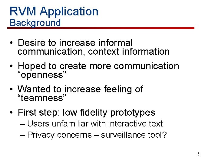 RVM Application Background • Desire to increase informal communication, context information • Hoped to