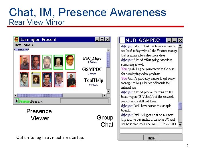Chat, IM, Presence Awareness Rear View Mirror Presence Viewer Group Chat Option to log