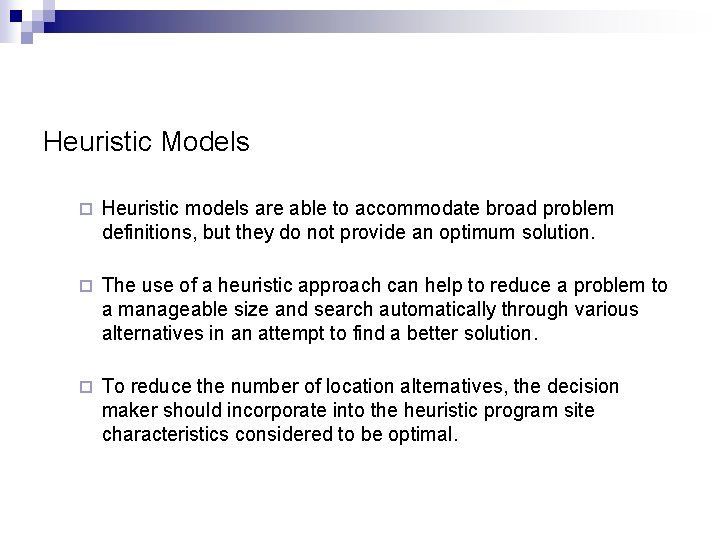 Heuristic Models ¨ Heuristic models are able to accommodate broad problem definitions, but they
