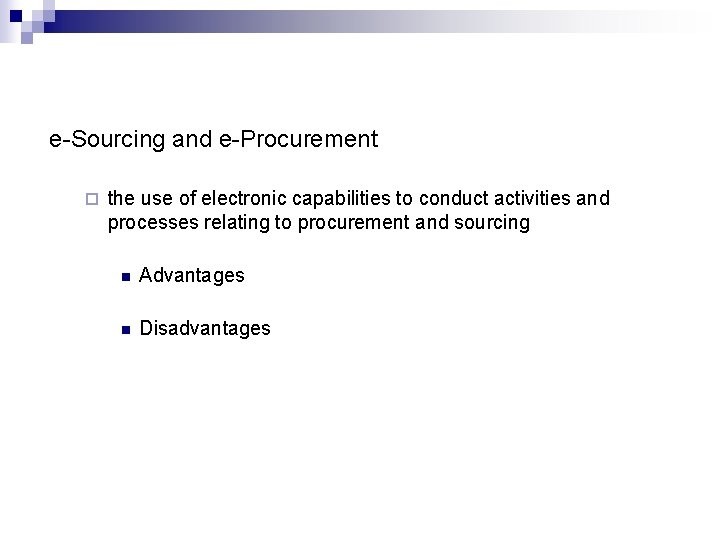 e-Sourcing and e-Procurement ¨ the use of electronic capabilities to conduct activities and processes