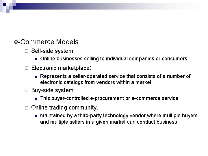 e-Commerce Models ¨ Sell-side system: n ¨ Electronic marketplace: n ¨ Represents a seller-operated