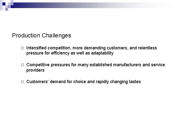 Production Challenges ¨ Intensified competition, more demanding customers, and relentless pressure for efficiency as