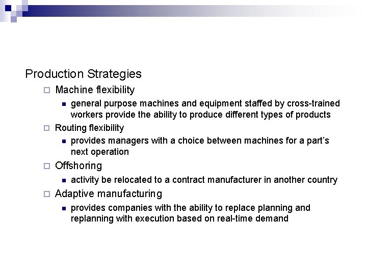 Production Strategies ¨ Machine flexibility general purpose machines and equipment staffed by cross-trained workers