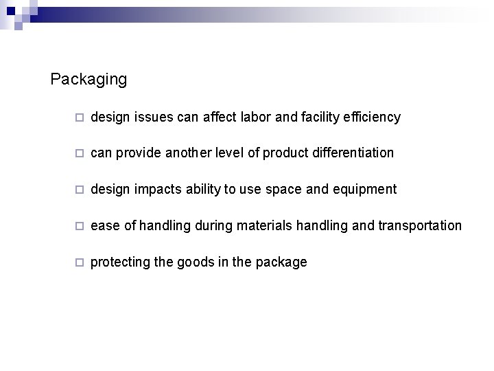 Packaging ¨ design issues can affect labor and facility efficiency ¨ can provide another
