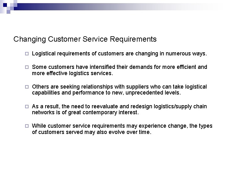 Changing Customer Service Requirements ¨ Logistical requirements of customers are changing in numerous ways.