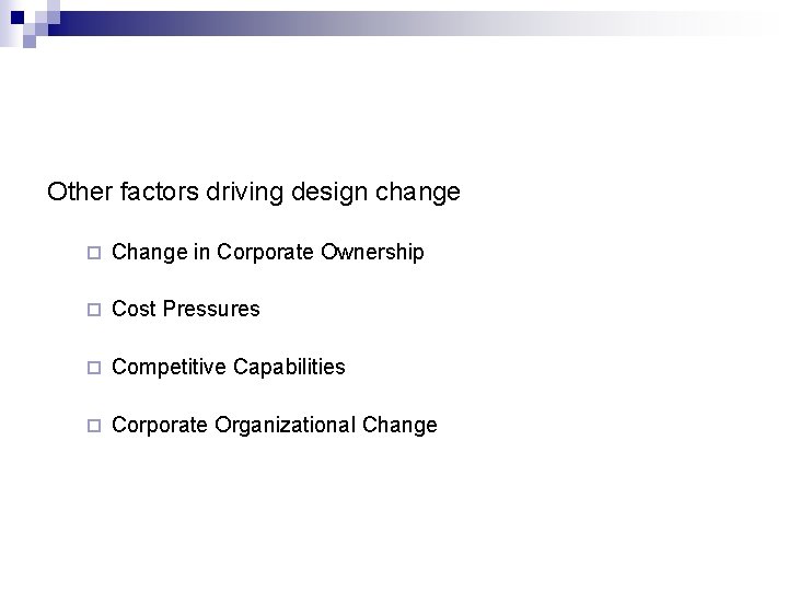 Other factors driving design change ¨ Change in Corporate Ownership ¨ Cost Pressures ¨