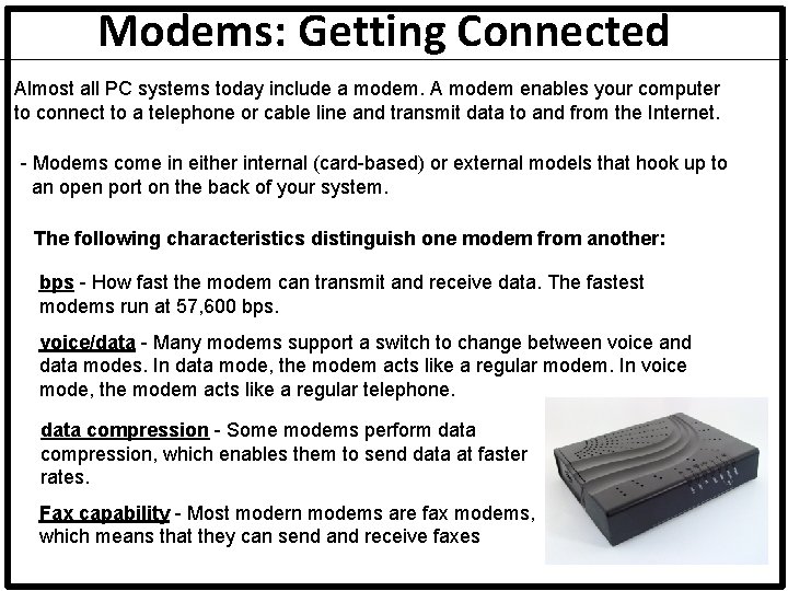 Modems: Getting Connected Almost all PC systems today include a modem. A modem enables