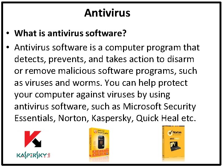 Antivirus • What is antivirus software? • Antivirus software is a computer program that
