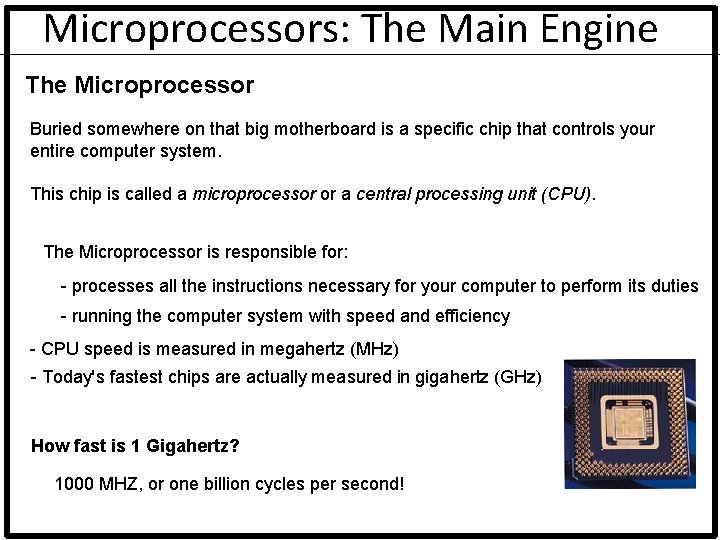 Microprocessors: The Main Engine The Microprocessor Buried somewhere on that big motherboard is a