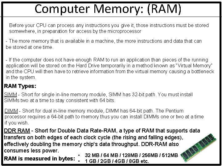 Computer Memory: (RAM) Before your CPU can process any instructions you give it, those