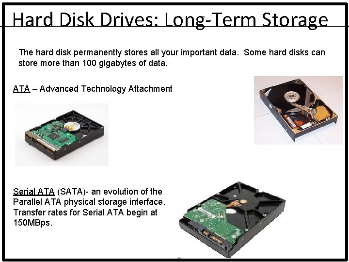 Hard Disk Drives: Long-Term Storage The hard disk permanently stores all your important data.