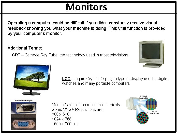 Monitors Operating a computer would be difficult if you didn't constantly receive visual feedback