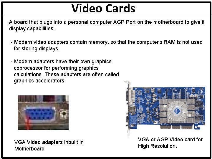 Video Cards A board that plugs into a personal computer AGP Port on the