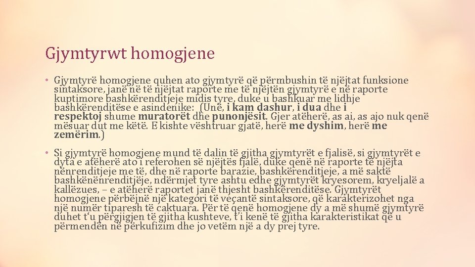 Gjymtyrwt homogjene • Gjymtyrë homogjene quhen ato gjymtyrë që përmbushin të njëjtat funksione sintaksore,
