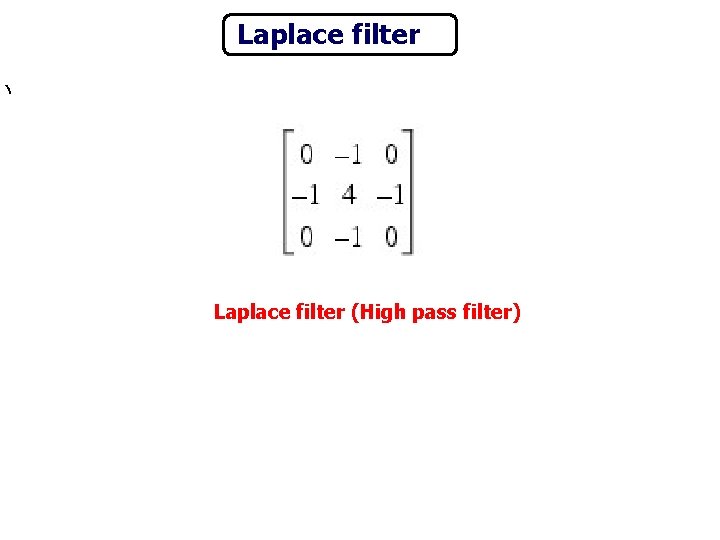 Laplace filter ) Laplace filter (High pass filter) 