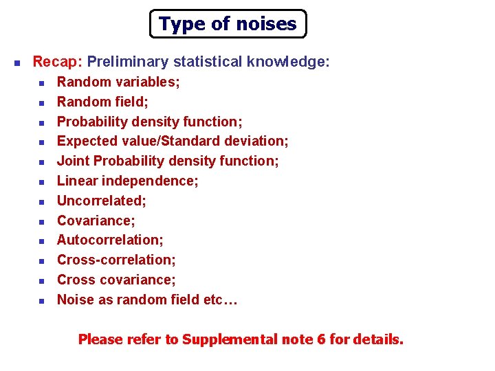 Type of noises n Recap: Preliminary statistical knowledge: n n n Random variables; Random