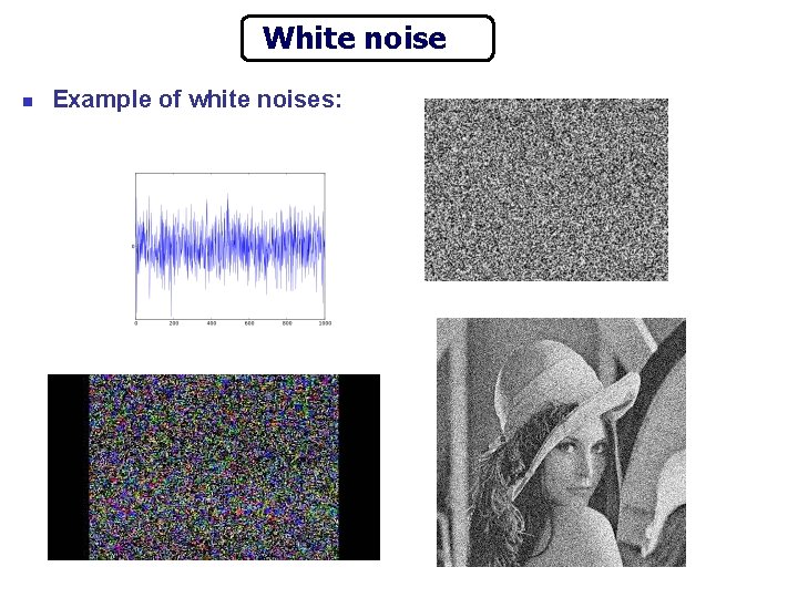 White noise n Example of white noises: 