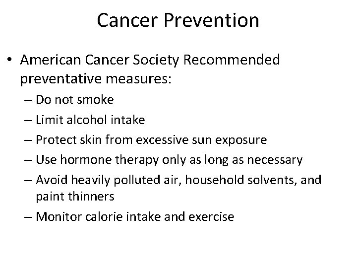 Cancer Prevention • American Cancer Society Recommended preventative measures: – Do not smoke –