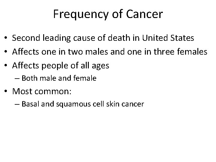 Frequency of Cancer • Second leading cause of death in United States • Affects