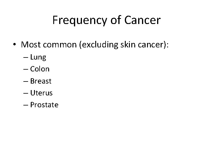 Frequency of Cancer • Most common (excluding skin cancer): – Lung – Colon –