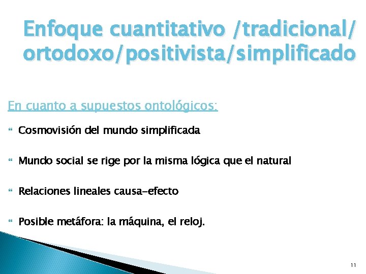 Enfoque cuantitativo /tradicional/ ortodoxo/positivista/simplificado En cuanto a supuestos ontológicos: Cosmovisión del mundo simplificada Mundo