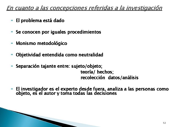 En cuanto a las concepciones referidas a la investigación El problema está dado Se