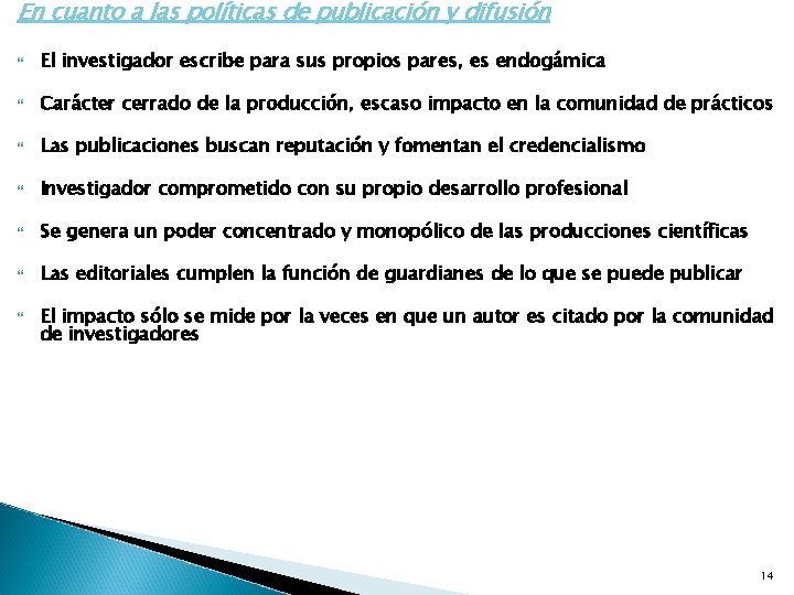 En cuanto a las políticas de publicación y difusión El investigador escribe para sus