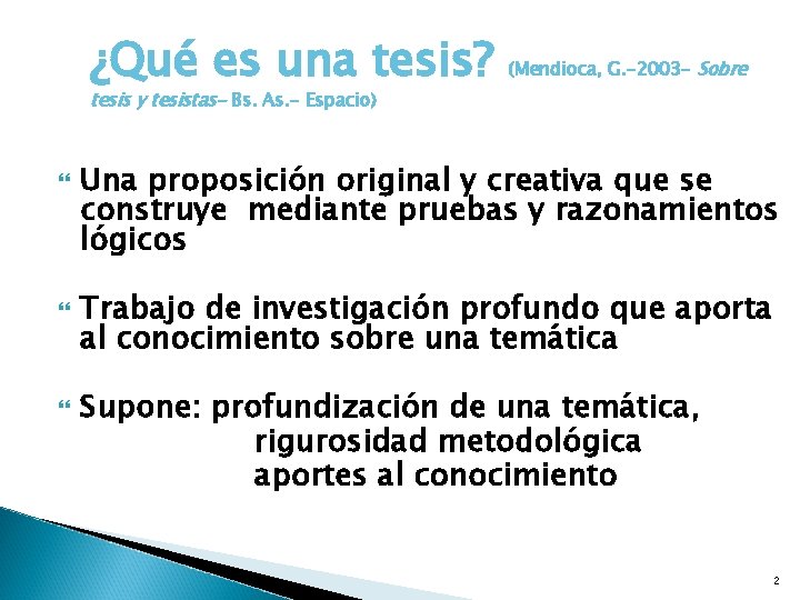 ¿Qué es una tesis? (Mendioca, G. -2003 - Sobre tesis y tesistas- Bs. As.