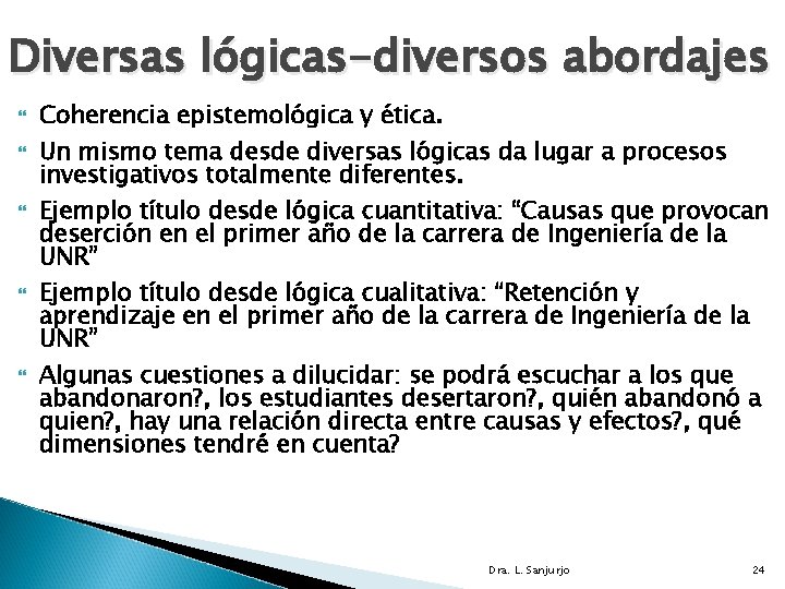 Diversas lógicas-diversos abordajes Coherencia epistemológica y ética. Un mismo tema desde diversas lógicas da