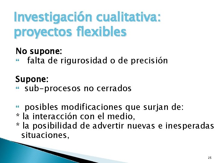 Investigación cualitativa: proyectos flexibles No supone: falta de rigurosidad o de precisión Supone: sub-procesos