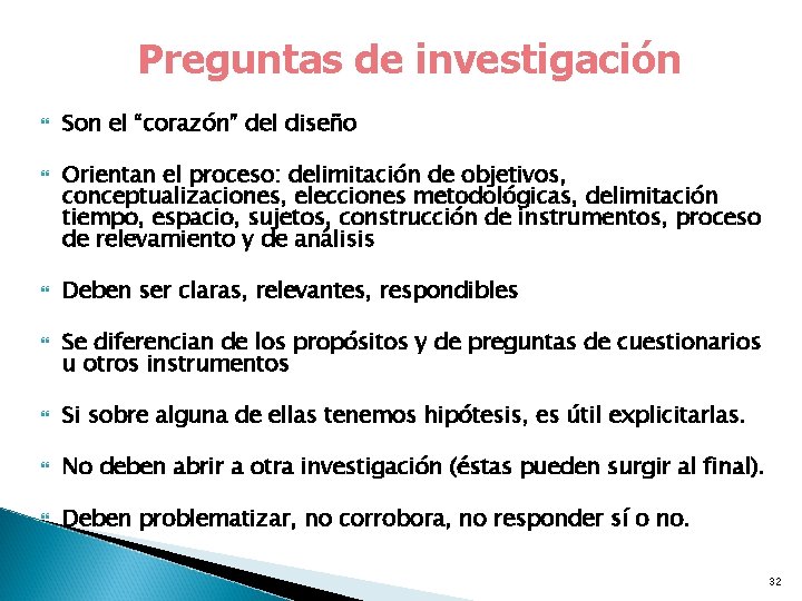 Preguntas de investigación Son el “corazón” del diseño Orientan el proceso: delimitación de objetivos,