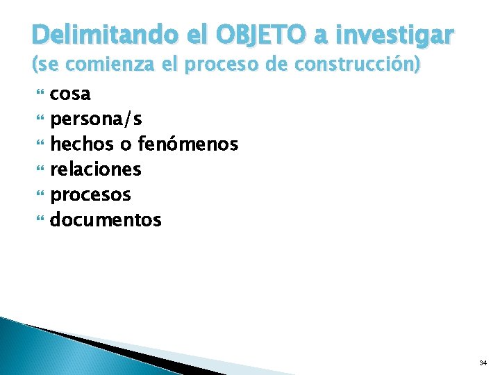 Delimitando el OBJETO a investigar (se comienza el proceso de construcción) cosa persona/s hechos