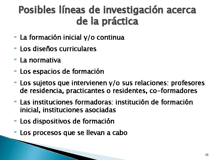 Posibles líneas de investigación acerca de la práctica La formación inicial y/o continua Los