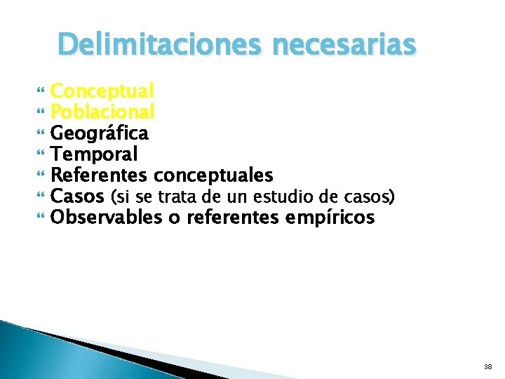 Delimitaciones necesarias Conceptual Poblacional Geográfica Temporal Referentes conceptuales Casos (si se trata de un