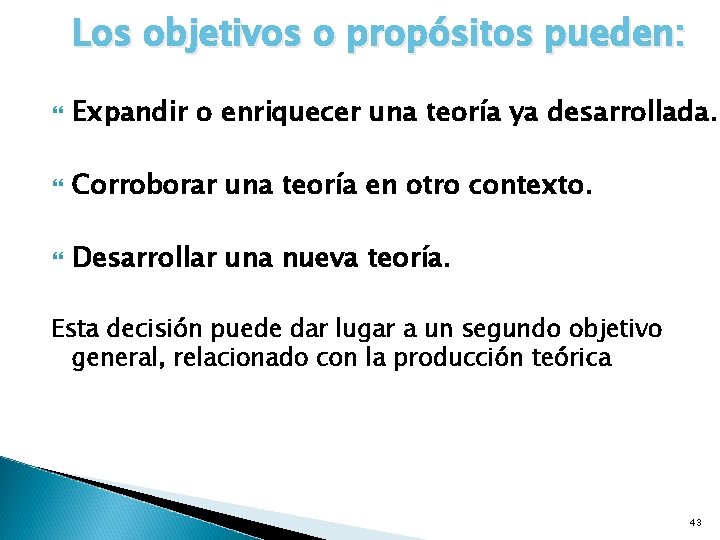 Los objetivos o propósitos pueden: Expandir o enriquecer una teoría ya desarrollada. Corroborar una