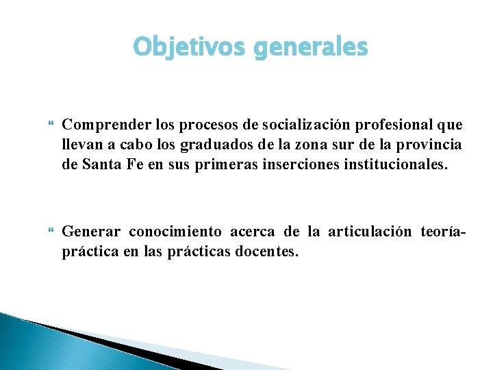 Objetivos generales Comprender los procesos de socialización profesional que llevan a cabo los graduados