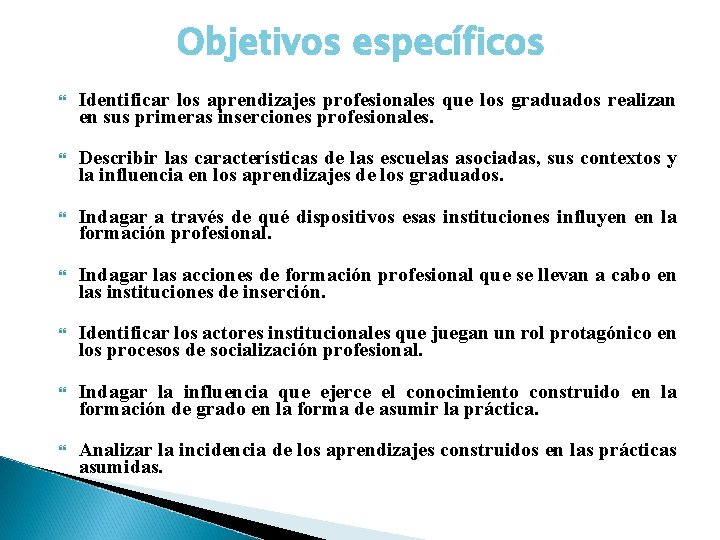 Objetivos específicos Identificar los aprendizajes profesionales que los graduados realizan en sus primeras inserciones