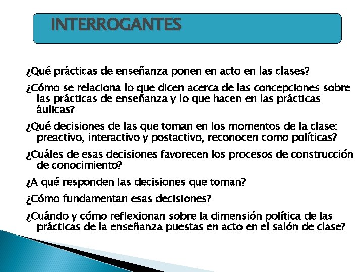 INTERROGANTES ¿Qué prácticas de enseñanza ponen en acto en las clases? ¿Cómo se relaciona