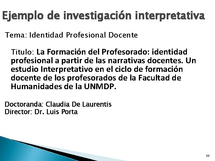 Ejemplo de investigación interpretativa Tema: Identidad Profesional Docente La Formación del Profesorado: identidad profesional