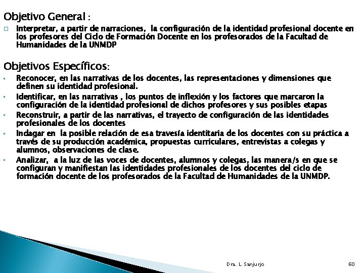 Objetivo General : Interpretar, a partir de narraciones, la configuración de la identidad profesional