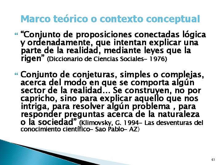 Marco teórico o contexto conceptual “Conjunto de proposiciones conectadas lógica y ordenadamente, que intentan